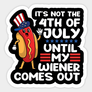 Not 4th of July Until My Wiener Comes Out Funny Hotdog Sticker